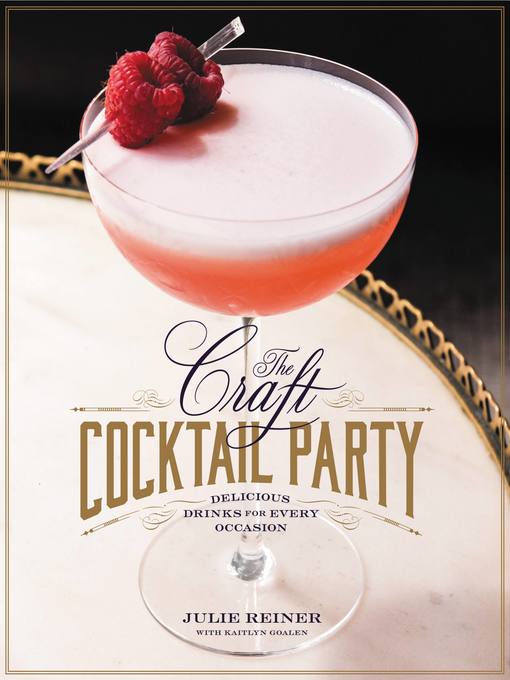 Title details for The Craft Cocktail Party by Julie Reiner - Available